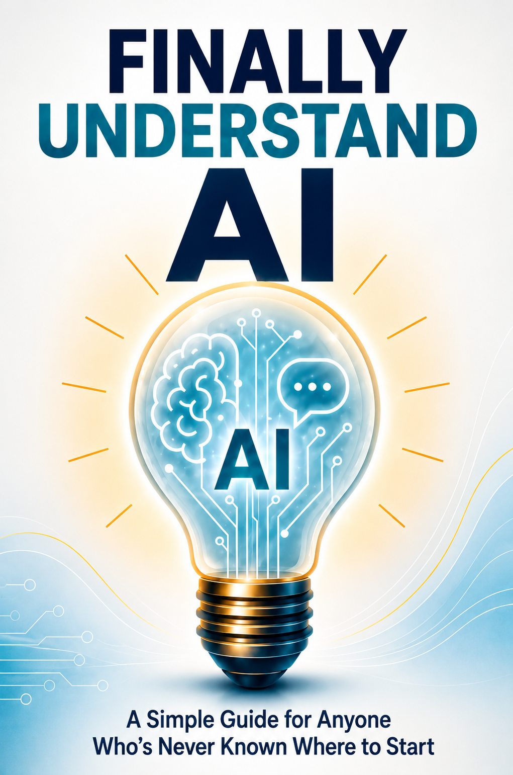 Finally Understand AI: A Simple Guide for Anyone Who's Never Known Where to Start, by Kevin D. Graham